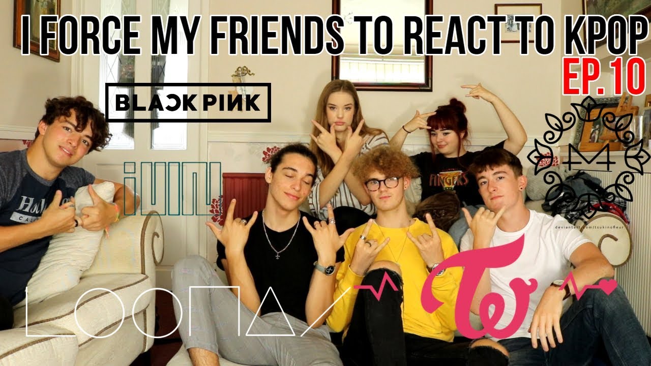 I FORCE MY FRIENDS TO REACT TO KPOP EP.10:GIRLGROUPS (BLACKPINK,(G)I-DLE,TWICE,LOONA,MAMAMOO)