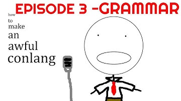 How to make an AWFUL Conlang [Episode 3] │ Grammar