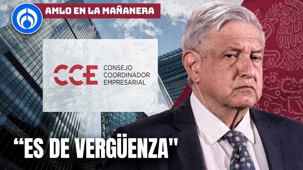 AMLO ‘se prende’ contra el Consejo Coordinador Empresarial tras ...