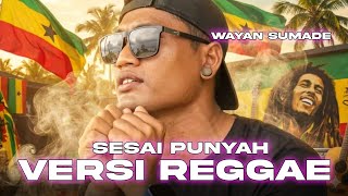 Download Lagu Wayan Sumade - Sesai Punyah (VERSI REGGAE COVER) Lagu Bali | Cocok Untuk Mabuk Bersama🎶 MP3
