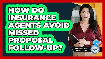 How Do Insurance Agents Avoid Missed Proposal Follow-up? - Insurance Agent Success Guide