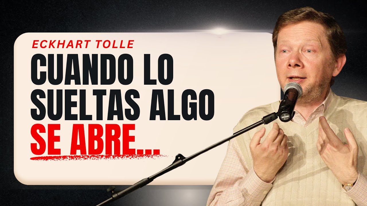 Cuando lo SUELTAS… descubres algo que cambia tu vida | Eckhart Tolle ...