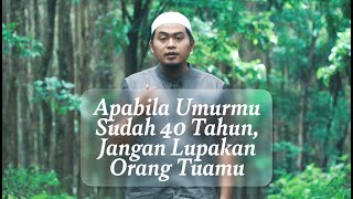 Apabila Umurmu Sudah 40 Tahun, Jangan Lupakan Orang Tuamu - Ustadz Ujie Effendi, BA
