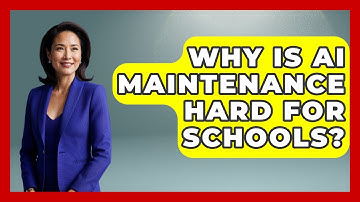 Why Is AI Maintenance Hard For Schools? - Safe AI for The Classroom