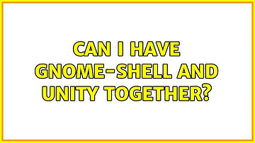 Can I have Gnome-shell and Unity together?