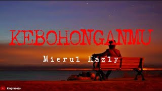 MIERUL HAZLY - KEBOHONGANMU | LIRIK | LAGU TERBARU ❤️❤️