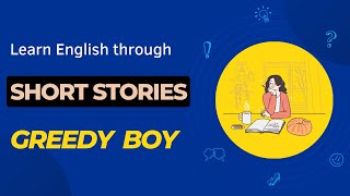 Learn English through the story – Greedy Boy