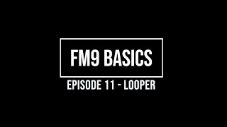 FM9 Basics Episode 11 - Looper