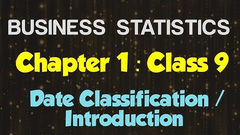 Business Statistics (Chapter: Data Classification/Introduction)(Class 9)