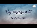 Hoy regreso a ti - letra | Dúo Zimrah