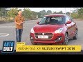 Đánh giá Suzuki Swift 2018: Thú vị và đầy bất ngờ |AUTODAILY.VN|
