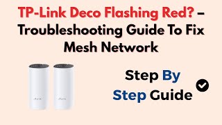 TP-Link Deco Flashing Red? – Troubleshooting Guide To Fix Mesh Network