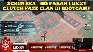 [SCRIM SEA] BTR LUXXY CLUTCH FAZE 1 VS 4 DI BOOTCAMP | LUXXY 6 KILL DI BOOTCAMP