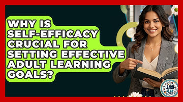 Why Is Self-efficacy Crucial For Setting Effective Adult Learning Goals? - Learn As An Adult