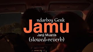 Ndarboy Genk • JAMU Janji Muanis (slowed reverb)