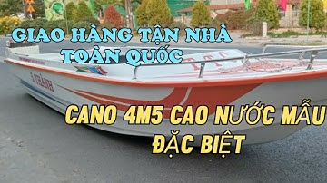 GIAO THÀNH CÔNG CANO 4M5 CAO NƯỚC ĐẶC BIỆT 0939333400 HOẶC 0923451926 UY TÍN CHẤT LƯỢNG