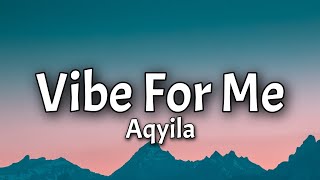 Aqyila - Vibe For Me {bob For Me} (Lyrics) 'baby it's the Vibe for me' [Tiktok Song]