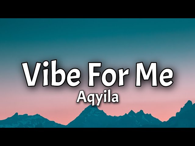 Aqyila - Vibe For Me {bob For Me} (Lyrics) baby it's the Vibe for me [Tiktok Song] class=