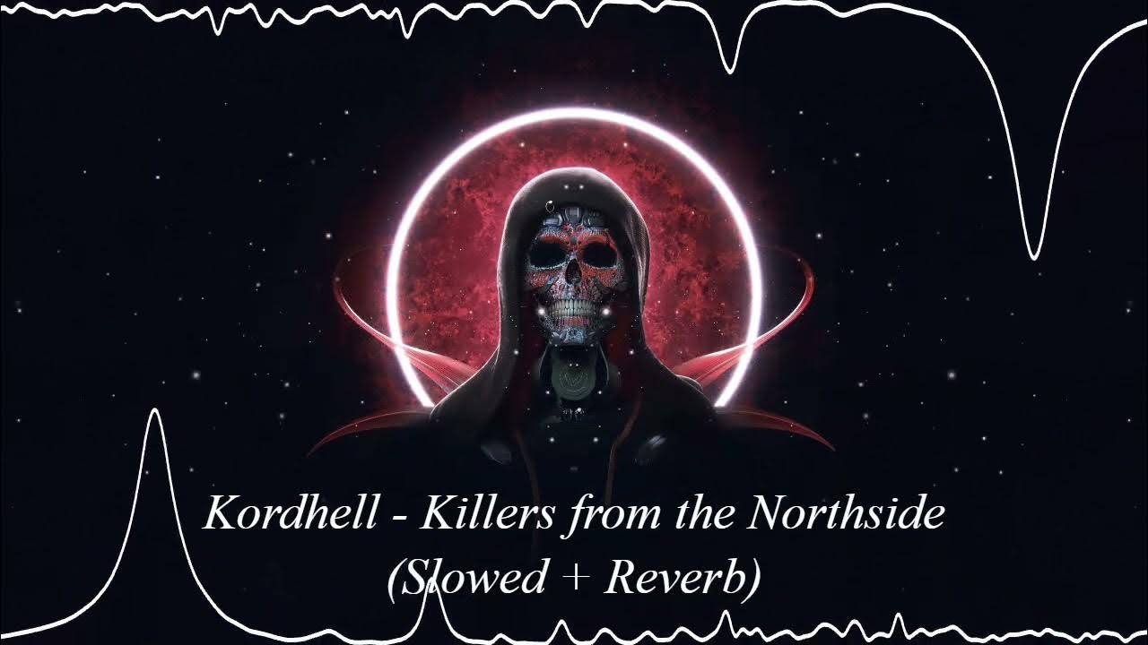 Kordhell Killers from the Northside (Slowed + Reverb) YouTube