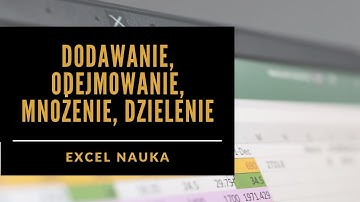 35. Dodawanie, odejmowanie, mnożenie, dzielenie w Excelu - EXCEL OD PODSTAW