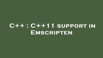 C++ : C++11 support in Emscripten