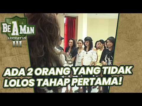 PESERTA BE A MAN TERKEJUT ADA 2 ORANG TIDAK LOLOS TAHAP PERTAMA !!! | BE A MAN ANGKATAN 3 | EPS.1