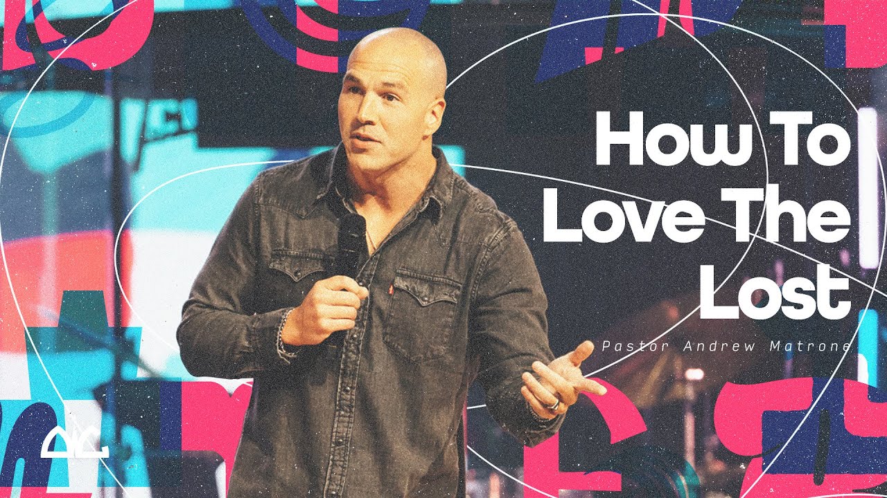 How To Love The Lost | Andrew Matrone | Destiny Worship Center