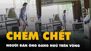 Camera ghi cảnh kẻ lạ mặt cầm dao xông vào nhà chém chết người đàn ông đang ngủ trên võng screenshot 4