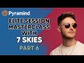 Pyramind elite session masterclass with 7 skies part 6