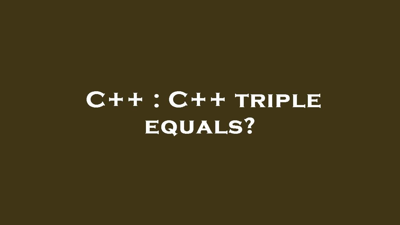 C++ : C++ triple equals? - YouTube