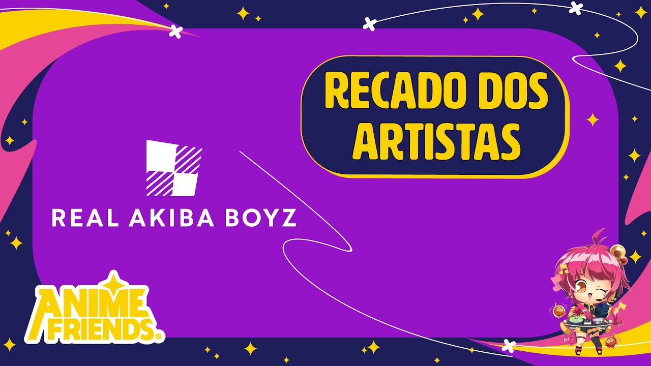 Recado – Real Akiba Boyz – ANIME FRIENDS 2023