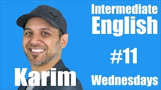 Intermediate English with Karim #11