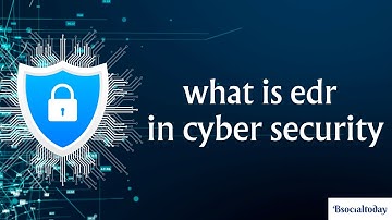 what is edr in cyber security | EDR | Cybersecurity | bsocialtoday