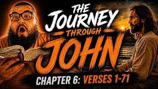 John chapter 6  1-71 -The Journey through John