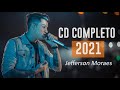 Jefferson M.o.r.a.e.s Cd Completo 2021 - As Mais Tocadas do Jefferson 2021 - TOP SERTANEJO 2021