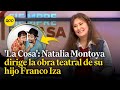 &#39;La Cosa&#39;: Natalia Montoya nos cuenta más de la obra teatral escrita por su hijo Franco Iza