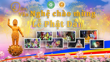 ĐÊM VĂN NGHỆ KÍNH MỪNG PHẬT ĐẢN NĂM 2025 TẠI CHÙA QUAN THẾ ÂM