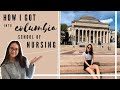 How I got into COLUMBIA School of NURSING!!! (& how you can get in too)