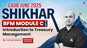 📊 Shikhar CAIIB June 2025 | BFM Mod-C | UNIT-18 | Introduction to Treasury Management 🌍 Vishal Sir