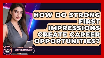 How Do Strong First Impressions Create Career Opportunities? - Women That Network