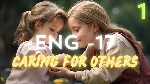 CARING FOR OTHERS - NIOS - ENGLISH - CHAPTER - 17 - PART - 1 - CLASS 10 - SECONDARY