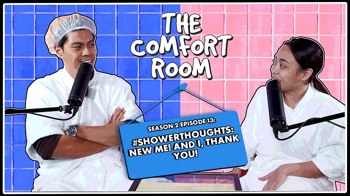 #SHOWERTHOUGHTS: NEW ME! AND I, THANK YOU! | The Comfort Room Podcast S2 Ep.13