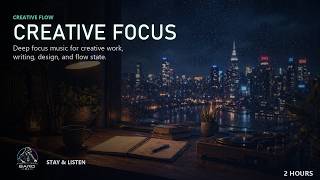2 Hours of Creative Focus Music ✨ Deep Flow State for Design, Writing & Work