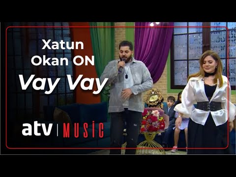 Xatun & Okan ON - Vay Vay