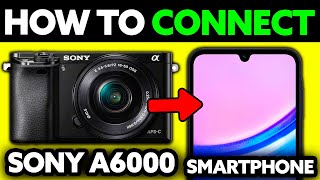 How To Connect Sony A6000 to Smartphone (2025) - Step by Step