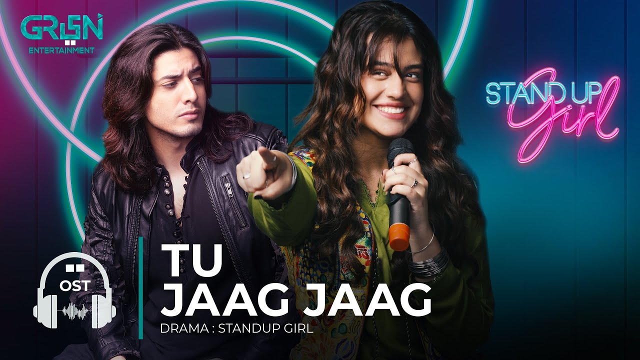 Standup Girl OST   Tu Jaag Jaag  Zara Noor Abbas  Danyal Zafar  Green TV