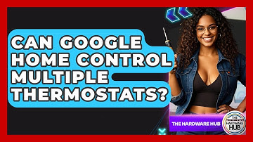 Can Google Home Control Multiple Thermostats? - The Hardware Hub