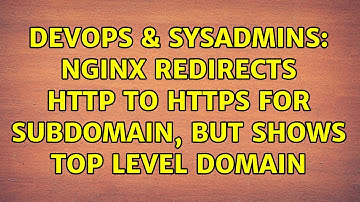 DevOps & SysAdmins: Nginx redirects http to https for subdomain, but shows top level domain