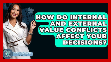 How Do Internal And External Value Conflicts Affect Your Decisions? - Psychological Clarity