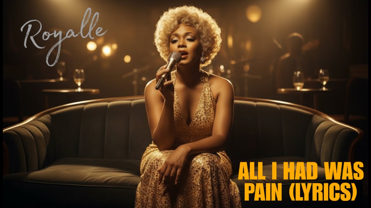 Royalle – “All I Had Was Pain” Lyrics | Timeless Blues & Soul Songs of Love, Heartbreak & Strength